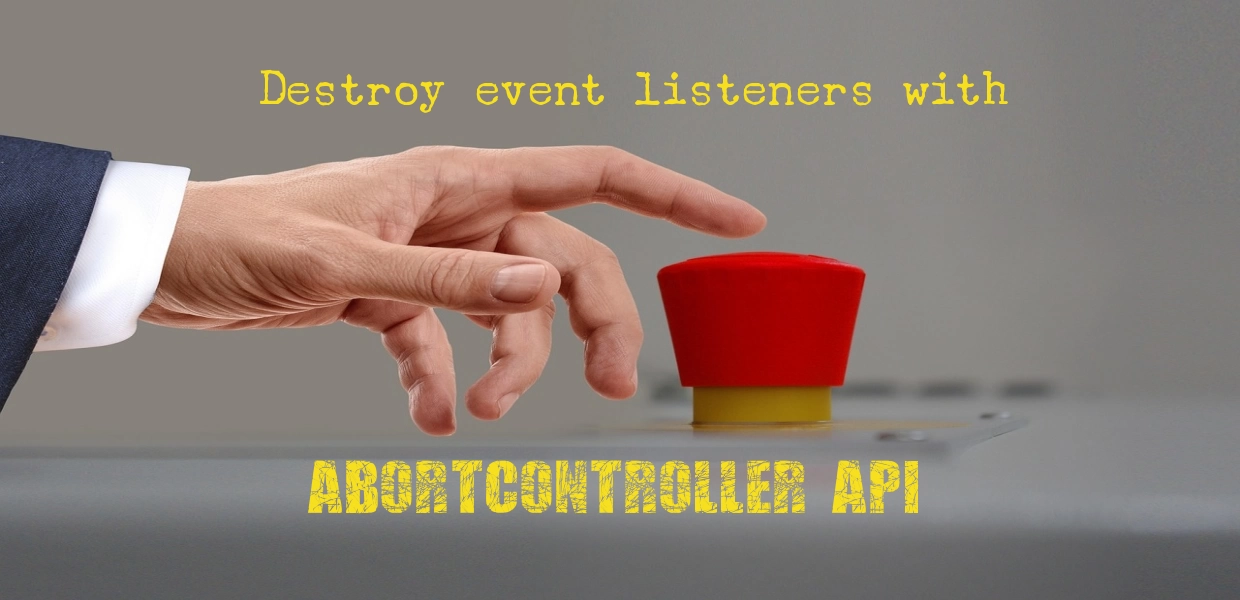 Cover Image for Destroy event listeners with AbortController